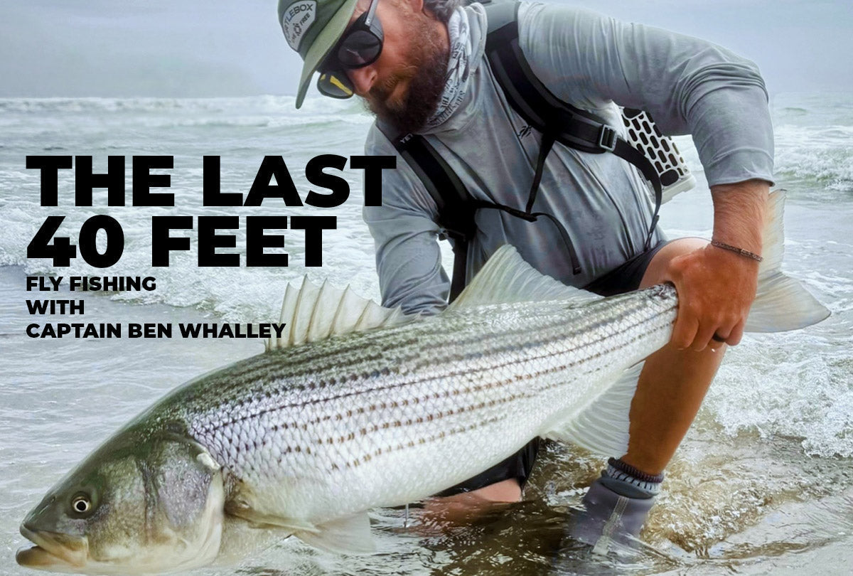 The Last 40 Feet: Fly Fishing with Capt. Ben Whalley
