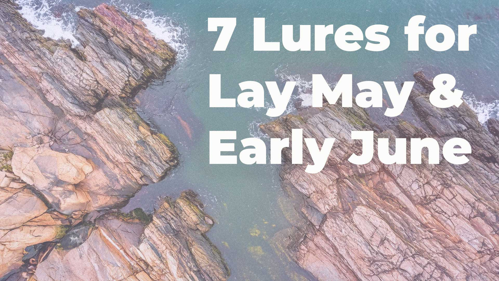 7 Lures for late May Early June